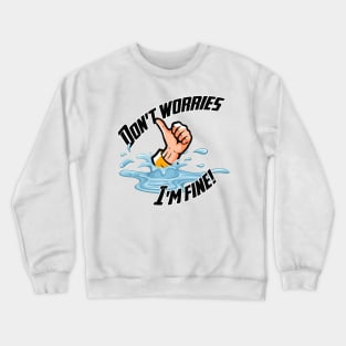 Don't Worries... I'm fine! Crewneck Sweatshirt